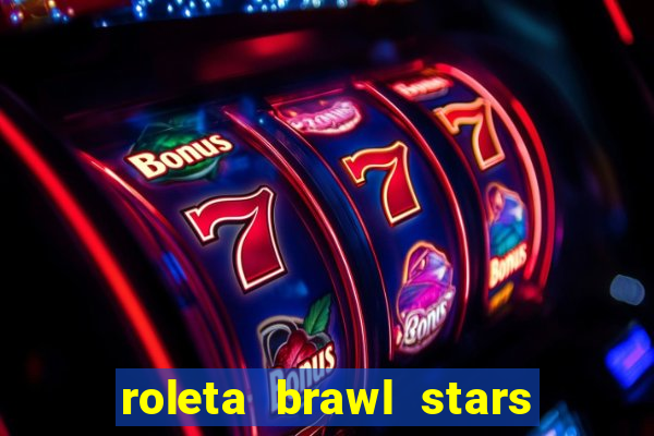 roleta brawl stars 2024 84 brawlers